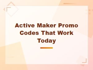 Active Maker Promo Codes That Work Today - Verified Discounts
