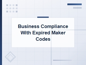 Business Compliance with Expired Maker Codes: What You Need to Know
