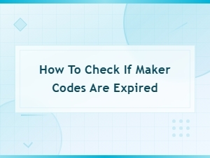 How to Check If Maker Codes Are Expired