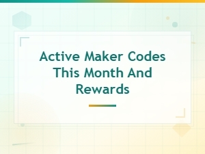 Active Maker Codes This Month and How to Redeem Rewards