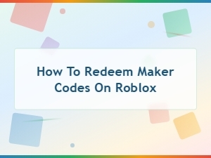 How to Redeem Maker Codes on Roblox Easily
