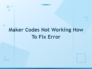 How to Fix Maker Codes Not Working