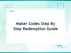 How to Redeem Maker Codes: Step-by-Step Redemption Guide