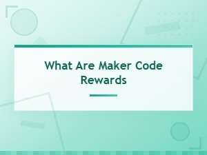 Understanding Maker Code Rewards and How They Work