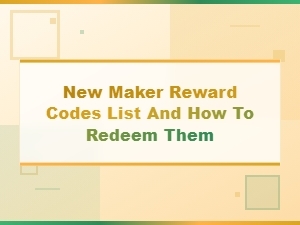 New Maker Reward Codes List and How to Redeem Them